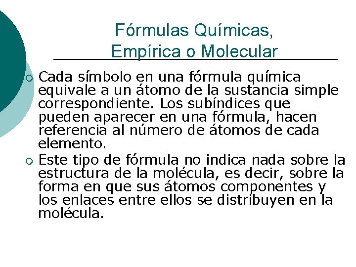 Fórmulas Químicas, Empírica o Molecular ¡ ¡ Cada símbolo en una fórmula química equivale