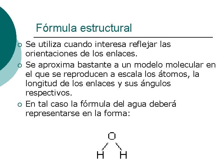 Fórmula estructural ¡ ¡ ¡ Se utiliza cuando interesa reflejar las orientaciones de los