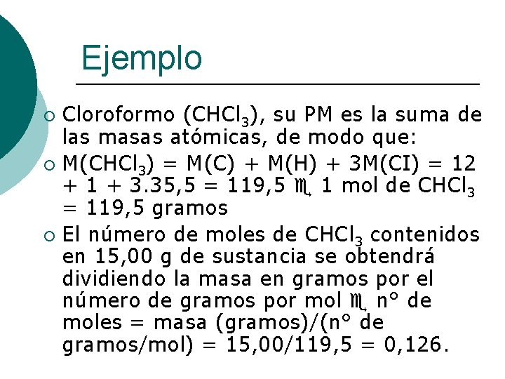 Ejemplo Cloroformo (CHCl 3), su PM es la suma de las masas atómicas, de