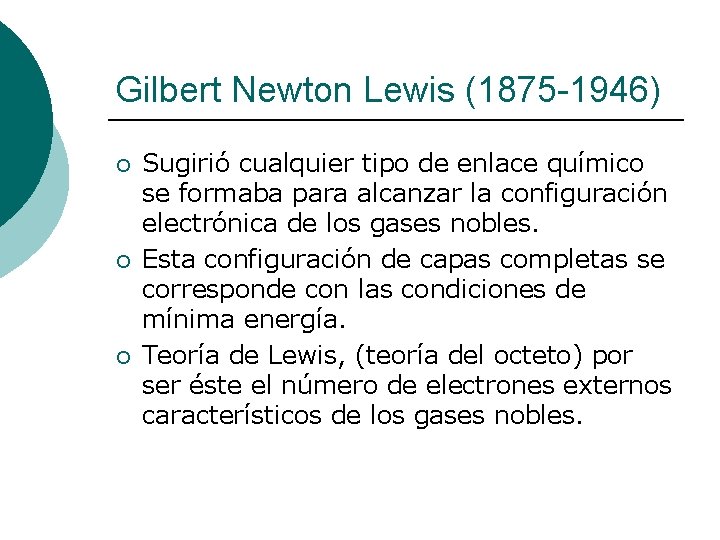 Gilbert Newton Lewis (1875 -1946) ¡ ¡ ¡ Sugirió cualquier tipo de enlace químico