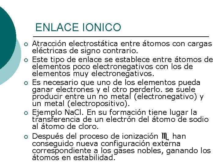 ENLACE IONICO ¡ ¡ ¡ Atracción electrostática entre átomos con cargas eléctricas de signo