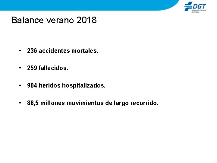 Balance verano 2018 • 236 accidentes mortales. • 259 fallecidos. • 904 heridos hospitalizados.