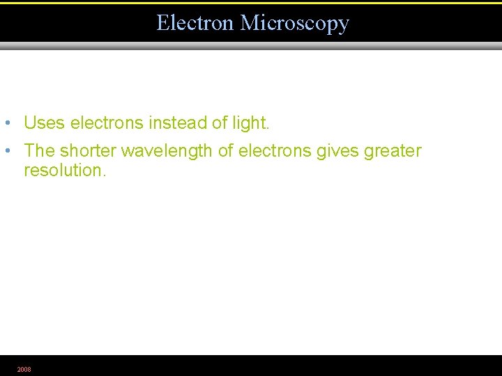 Electron Microscopy • Uses electrons instead of light. • The shorter wavelength of electrons