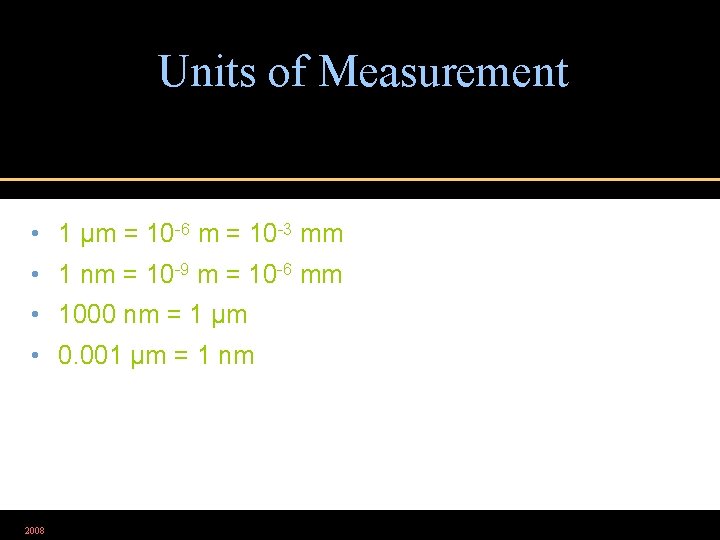 Units of Measurement • 1 µm = 10 -6 m = 10 -3 mm