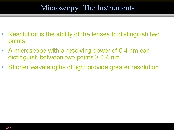 Microscopy: The Instruments • Resolution is the ability of the lenses to distinguish two