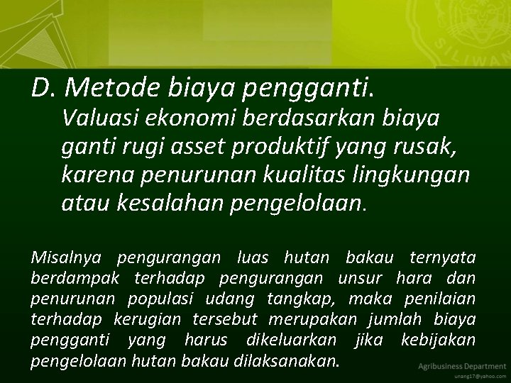 D. Metode biaya pengganti. Valuasi ekonomi berdasarkan biaya ganti rugi asset produktif yang rusak,