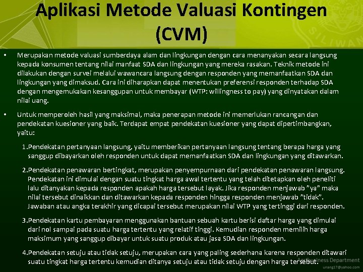 Aplikasi Metode Valuasi Kontingen (CVM) • Merupakan metode valuasi sumberdaya alam dan lingkungan dengan