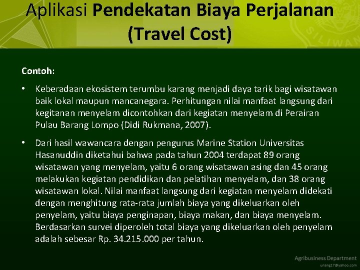 Aplikasi Pendekatan Biaya Perjalanan (Travel Cost) Contoh: • Keberadaan ekosistem terumbu karang menjadi daya