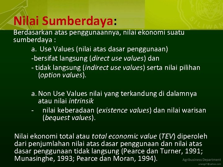 Nilai Sumberdaya: Berdasarkan atas penggunaannya, nilai ekonomi suatu sumberdaya : a. Use Values (nilai