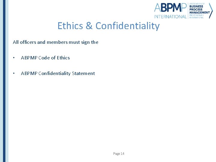 Ethics & Confidentiality All officers and members must sign the • ABPMP Code of