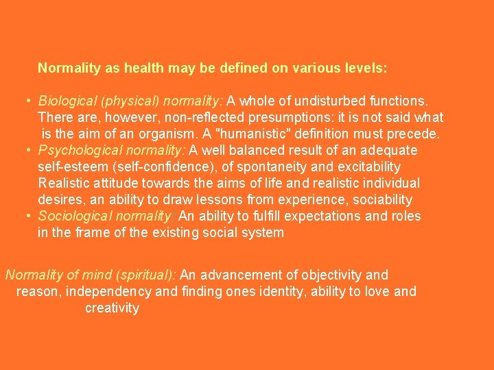 Normality as health may be defined on various levels: • Biological (physical) normality: A