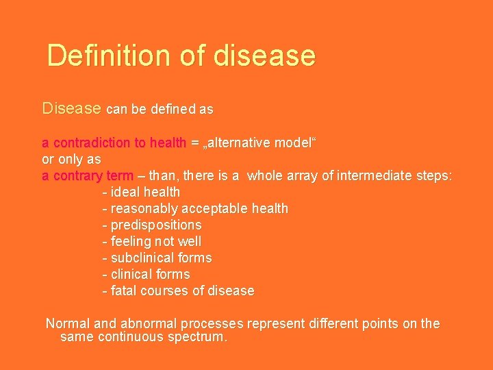 Definition of disease Disease can be defined as a contradiction to health = „alternative