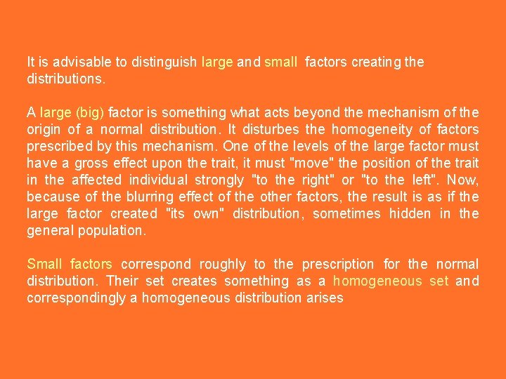 It is advisable to distinguish large and small factors creating the distributions. A large