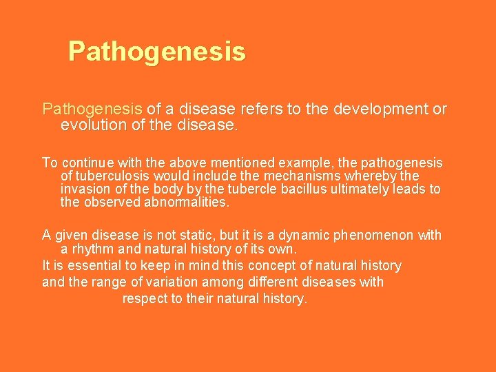 Pathogenesis of a disease refers to the development or evolution of the disease. To