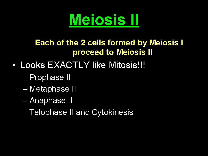 Meiosis II Each of the 2 cells formed by Meiosis I proceed to Meiosis