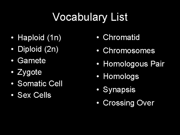 Vocabulary List • • • Haploid (1 n) Diploid (2 n) Gamete Zygote Somatic