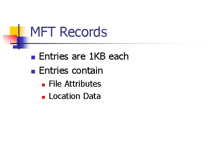 MFT Records n n Entries are 1 KB each Entries contain n n File