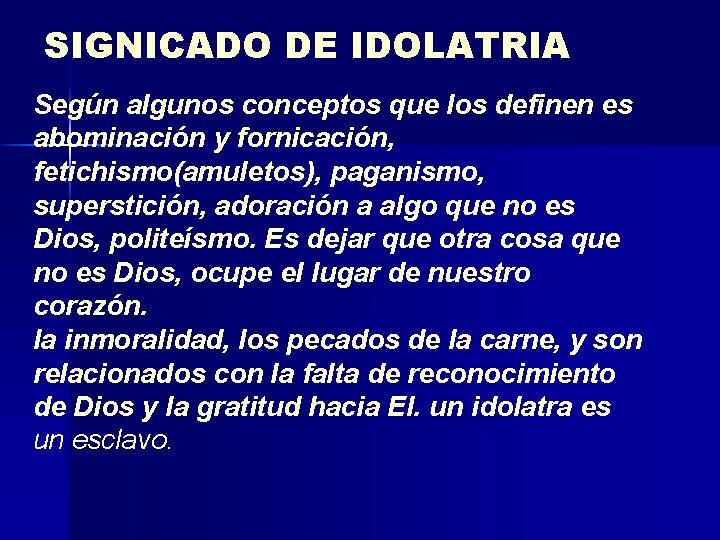 SIGNICADO DE IDOLATRIA Según algunos conceptos que los definen es abominación y fornicación, fetichismo(amuletos),