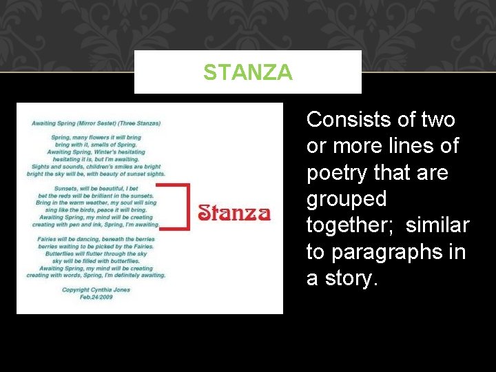 STANZA Consists of two or more lines of poetry that are grouped together; similar