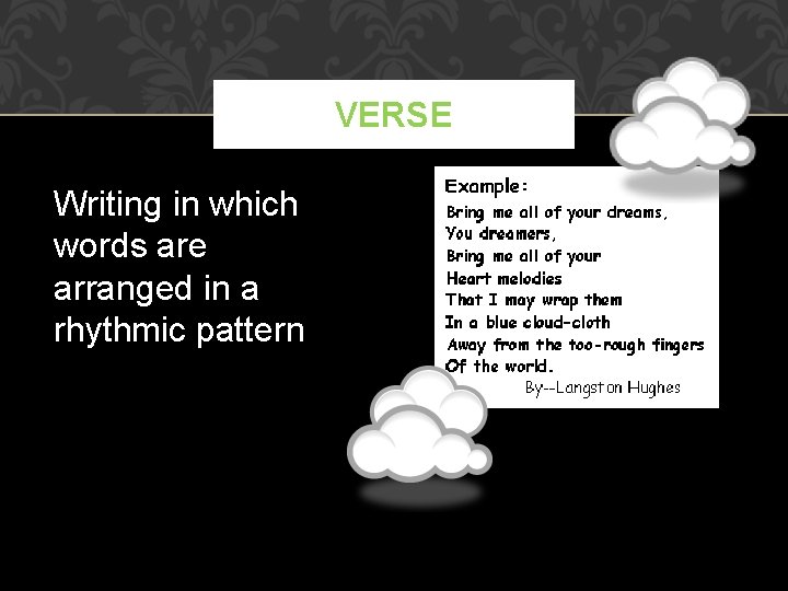 VERSE Writing in which words are arranged in a rhythmic pattern 