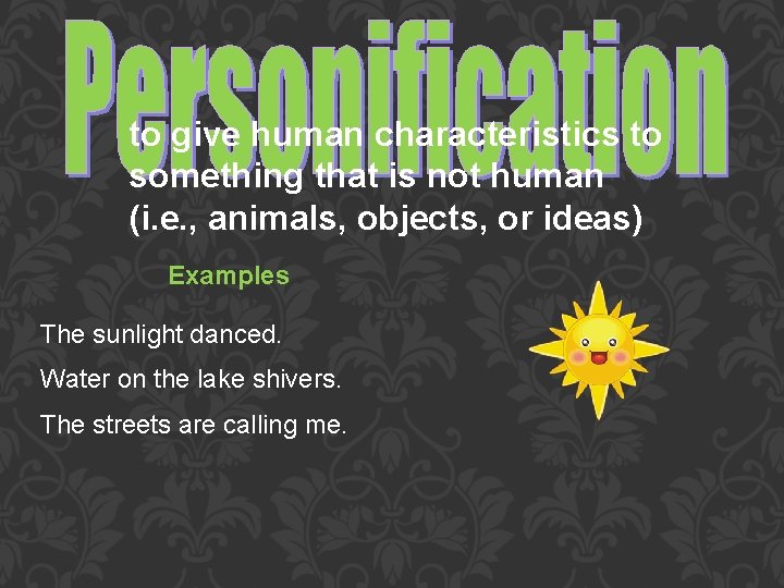 to give human characteristics to something that is not human (i. e. , animals,