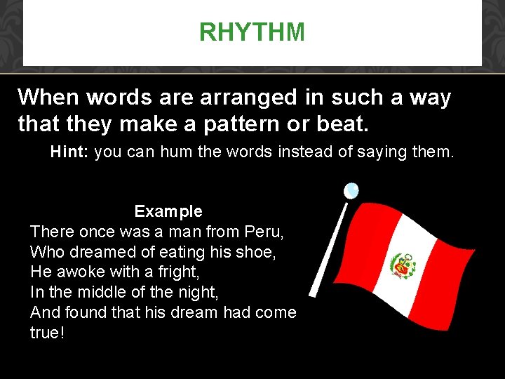 RHYTHM When words are arranged in such a way that they make a pattern