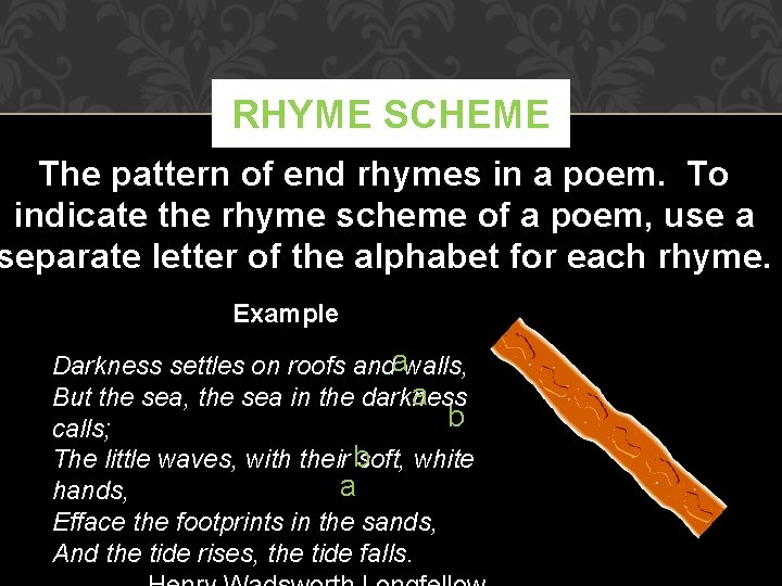 RHYME SCHEME The pattern of end rhymes in a poem. To indicate the rhyme