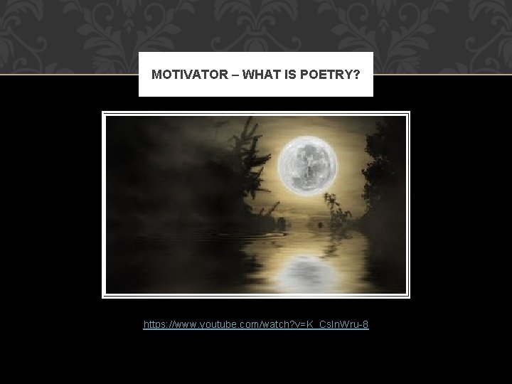 MOTIVATOR – WHAT IS POETRY? https: //www. youtube. com/watch? v=K_Cs. In. Wru-8 