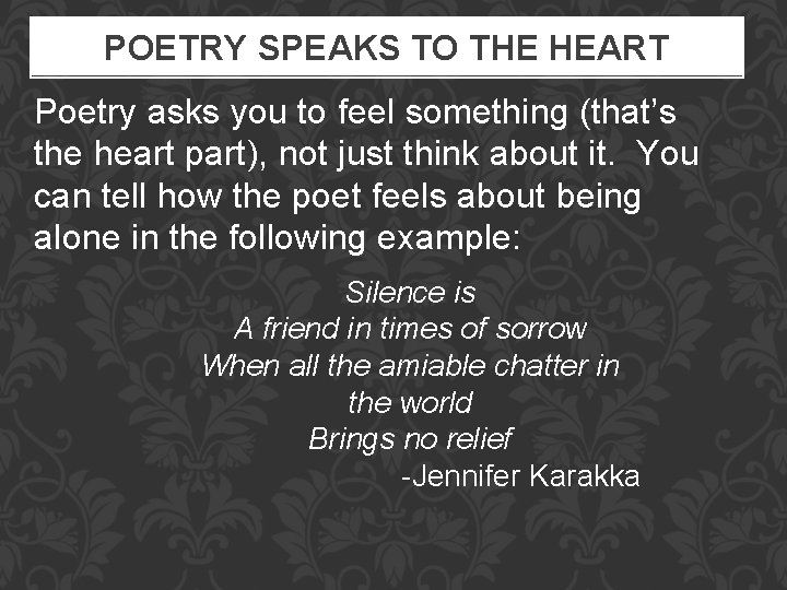 POETRY SPEAKS TO THE HEART Poetry asks you to feel something (that’s the heart