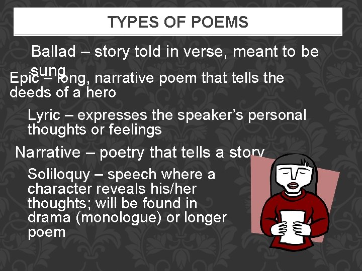TYPES OF POEMS Ballad – story told in verse, meant to be sung Epic