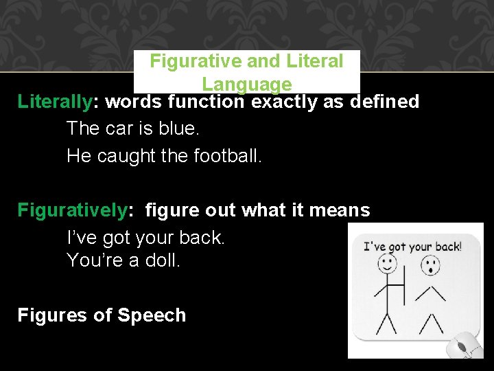 Figurative and Literal Language Literally: words function exactly as defined The car is blue.