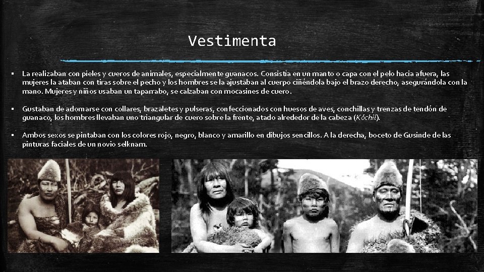 Vestimenta ▪ La realizaban con pieles y cueros de animales, especialmente guanacos. Consistía en