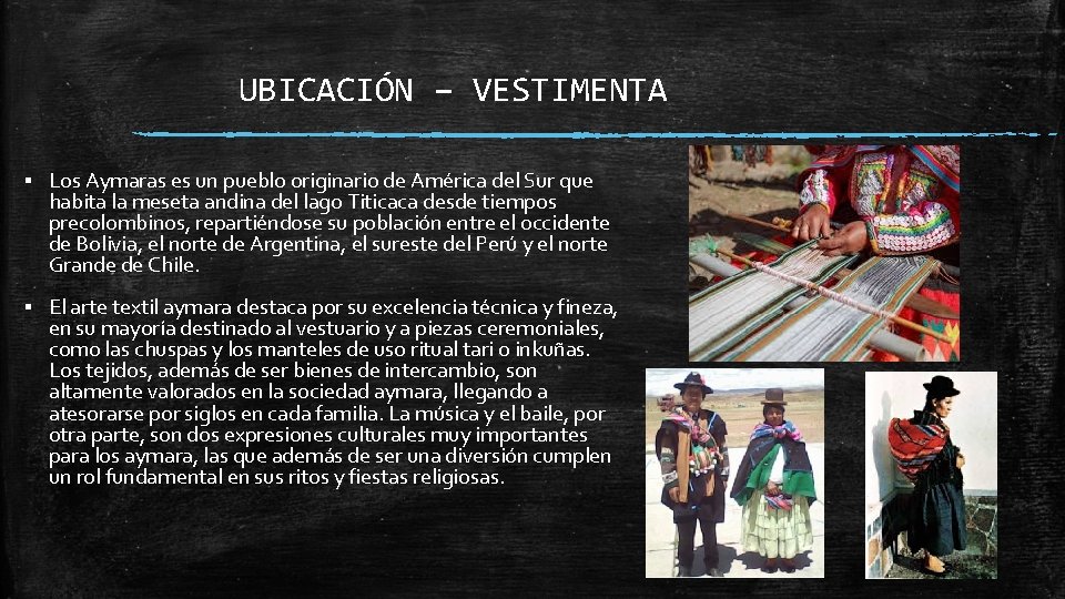 UBICACIÓN – VESTIMENTA ▪ Los Aymaras es un pueblo originario de América del Sur