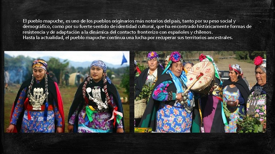 El pueblo mapuche, es uno de los pueblos originarios más notorios del país, tanto