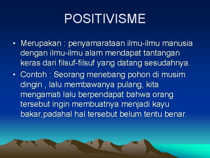 POSITIVISME • Merupakan : penyamarataan ilmu-ilmu manusia dengan ilmu-ilmu alam mendapat tantangan keras dari