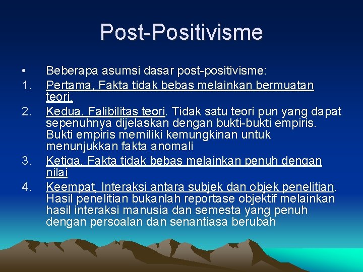 Post-Positivisme • 1. 2. 3. 4. Beberapa asumsi dasar post-positivisme: Pertama, Fakta tidak bebas
