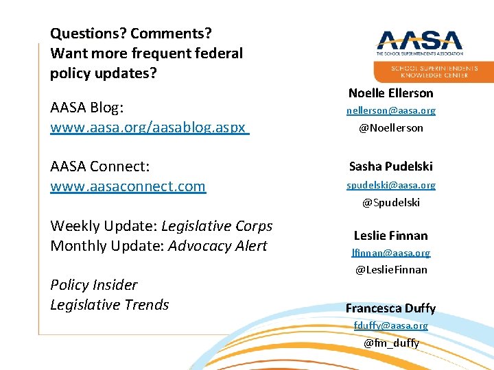Questions? Comments? Want more frequent federal policy updates? AASA Blog: www. aasa. org/aasablog. aspx