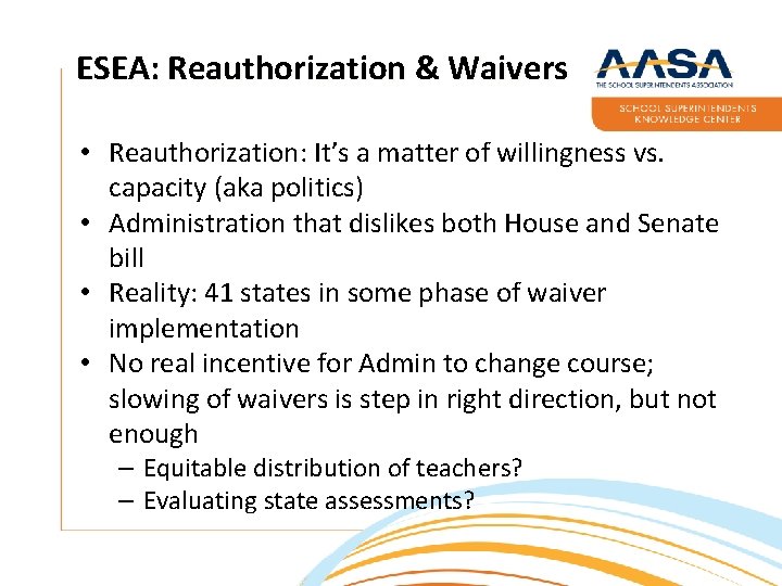 ESEA: Reauthorization & Waivers • Reauthorization: It’s a matter of willingness vs. capacity (aka