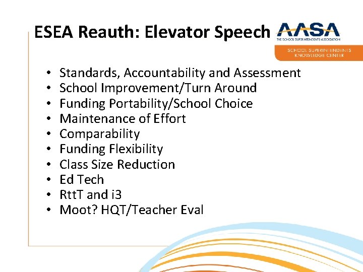 ESEA Reauth: Elevator Speech • • • Standards, Accountability and Assessment School Improvement/Turn Around