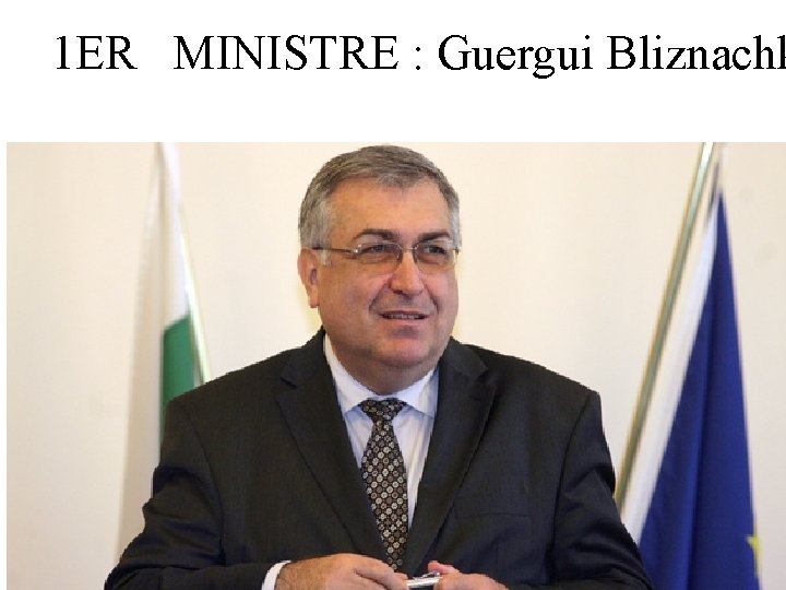 1 ER MINISTRE : Guergui Bliznachk 