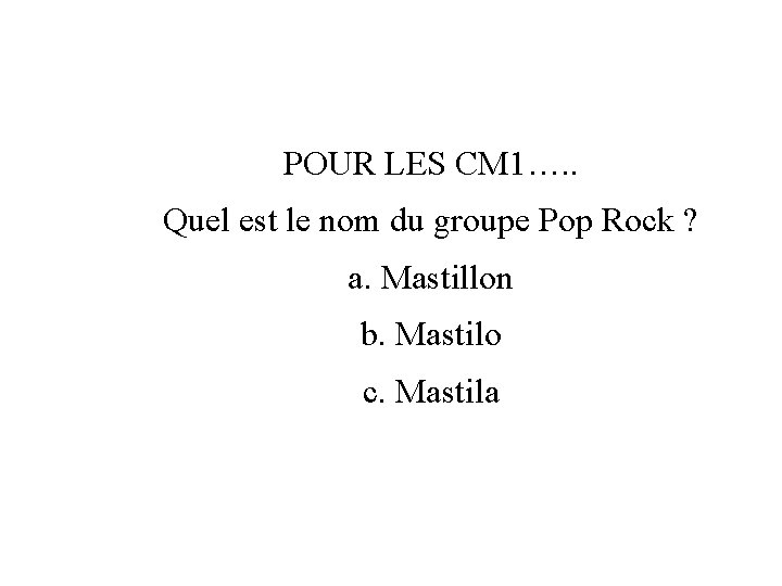 POUR LES CM 1…. . Quel est le nom du groupe Pop Rock ?