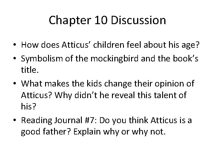 Chapter 10 Discussion • How does Atticus’ children feel about his age? • Symbolism