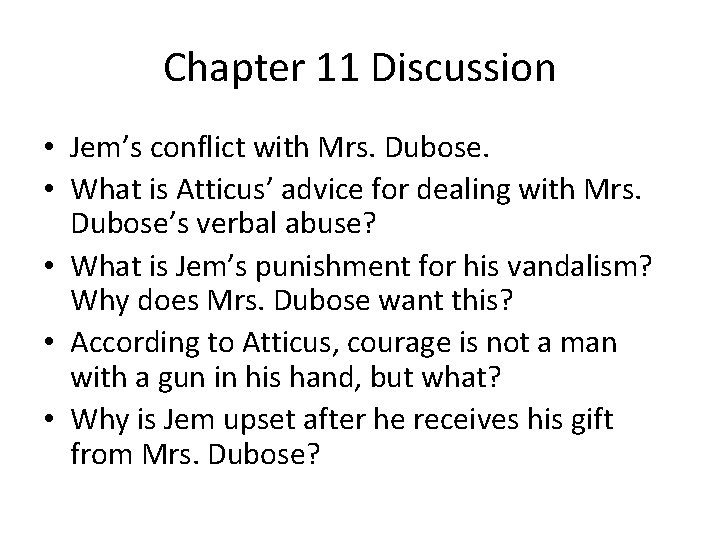 Chapter 11 Discussion • Jem’s conflict with Mrs. Dubose. • What is Atticus’ advice