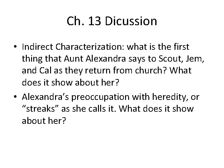 Ch. 13 Dicussion • Indirect Characterization: what is the first thing that Aunt Alexandra