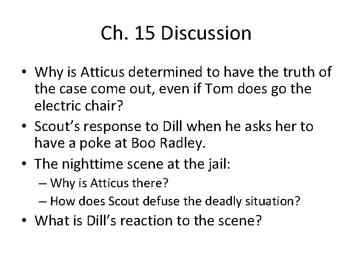 Ch. 15 Discussion • Why is Atticus determined to have the truth of the