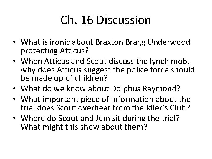 Ch. 16 Discussion • What is ironic about Braxton Bragg Underwood protecting Atticus? •