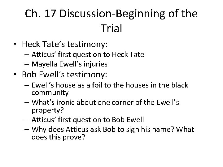 Ch. 17 Discussion-Beginning of the Trial • Heck Tate’s testimony: – Atticus’ first question