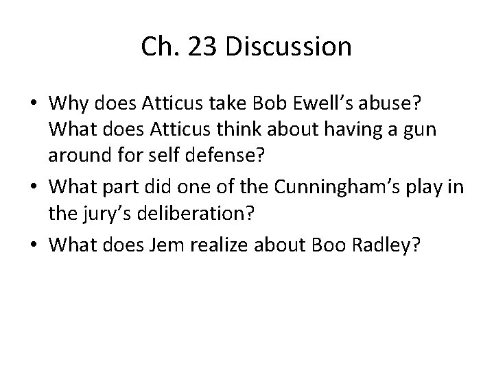 Ch. 23 Discussion • Why does Atticus take Bob Ewell’s abuse? What does Atticus