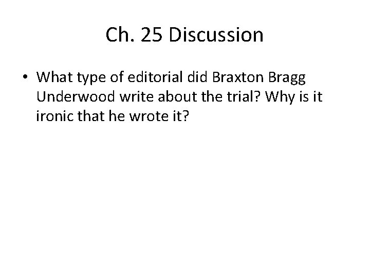 Ch. 25 Discussion • What type of editorial did Braxton Bragg Underwood write about