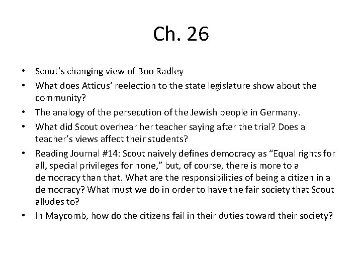 Ch. 26 • Scout’s changing view of Boo Radley • What does Atticus’ reelection